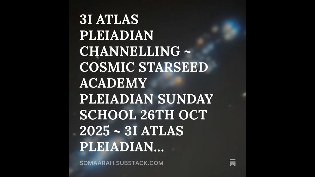 3I ATLAS PLEIADIAN CHANNELLING ~ COSMIC STARSEED ACADEMY PLEIADIAN ...