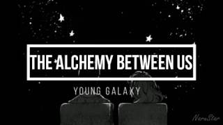 The Alchemy Between Us -Young Galaxy [Traducida Al Español]