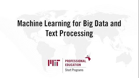 Machine Learning for Big Data and Text Processing - Short Programs