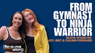 From Gymnast to Ninja Warrior: Olivia Vivian on Joy, Grit & Failing Forward | The Resource Podcast