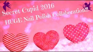 Secret Cupid 2016~HUGE Nail Polish Collaboration!!!
