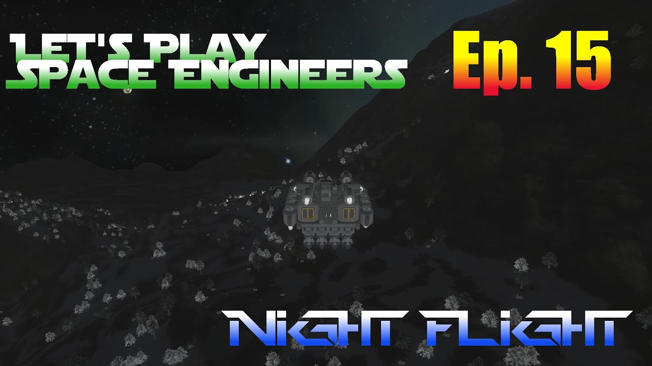Let's Play Space Engineers Ep. 15 - Night Flight - YouTube