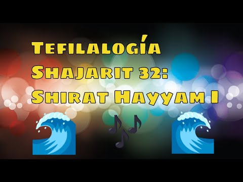 Tefilalogia: Shajarit 32 (Shirat Hayyam I)