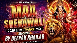 MAA SHERAWALI 2026 EDM TRANCE MIX BY DEEPAK KHAILAR 2K26 #deepakkhailar