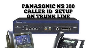 PANASONIC NS 300 CALLER ID ACTIVATION ON TRUNK