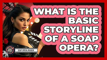 What Is The Basic Storyline Of A Soap Opera?