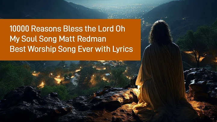 10000 Reasons Bless the lord oh my soul song Matt Redman Best worship song ever with lyrics