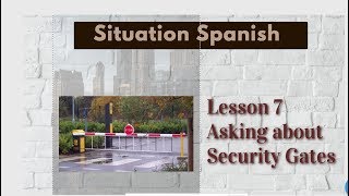 Lesson 7-Asking about Security Gates