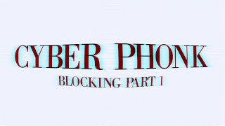 CYBERPHONK | Blocking Part 1