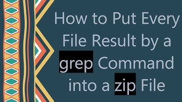 How to Put Every File Result by a grep Command into a zip File