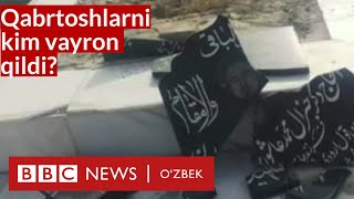 Афғонистон: Шаҳидларнинг қабртошлари нега бузилди? Дунё, янгиликлар - BBC News O'zbek