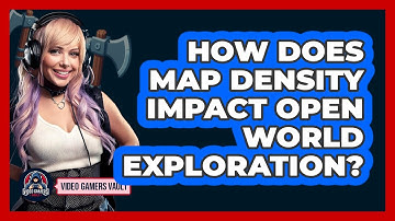 How Does Map Density Impact Open World Exploration? - Video Gamers Vault