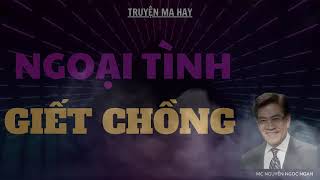 TRUYỆN MA HAY: NGOẠI TÌNH GIẾT CHỒNG | MC NGUYỄN NGỌC NGẠN DIỄN ĐỌC.