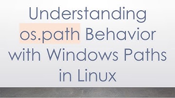 Understanding os.path Behavior with Windows Paths in Linux