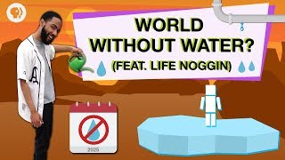 Is Earth Running Out Of Water? Feat. Life Noggin