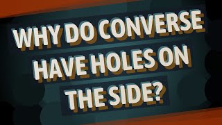 Why do converse have holes on the side? Details