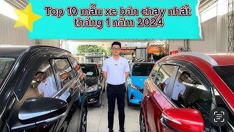 Top 1 các dòng xe bán chạy hiện nay năm 2024