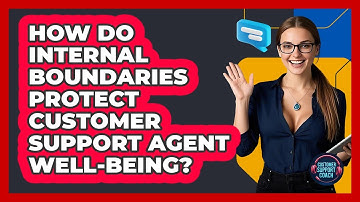 How Do Internal Boundaries Protect Customer Support Agent Well-being? - Customer Support Coach