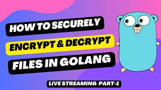 How to Securely Encrypt & Decrypt Files in Golang Part1 | File Security Tutorial | Golang API