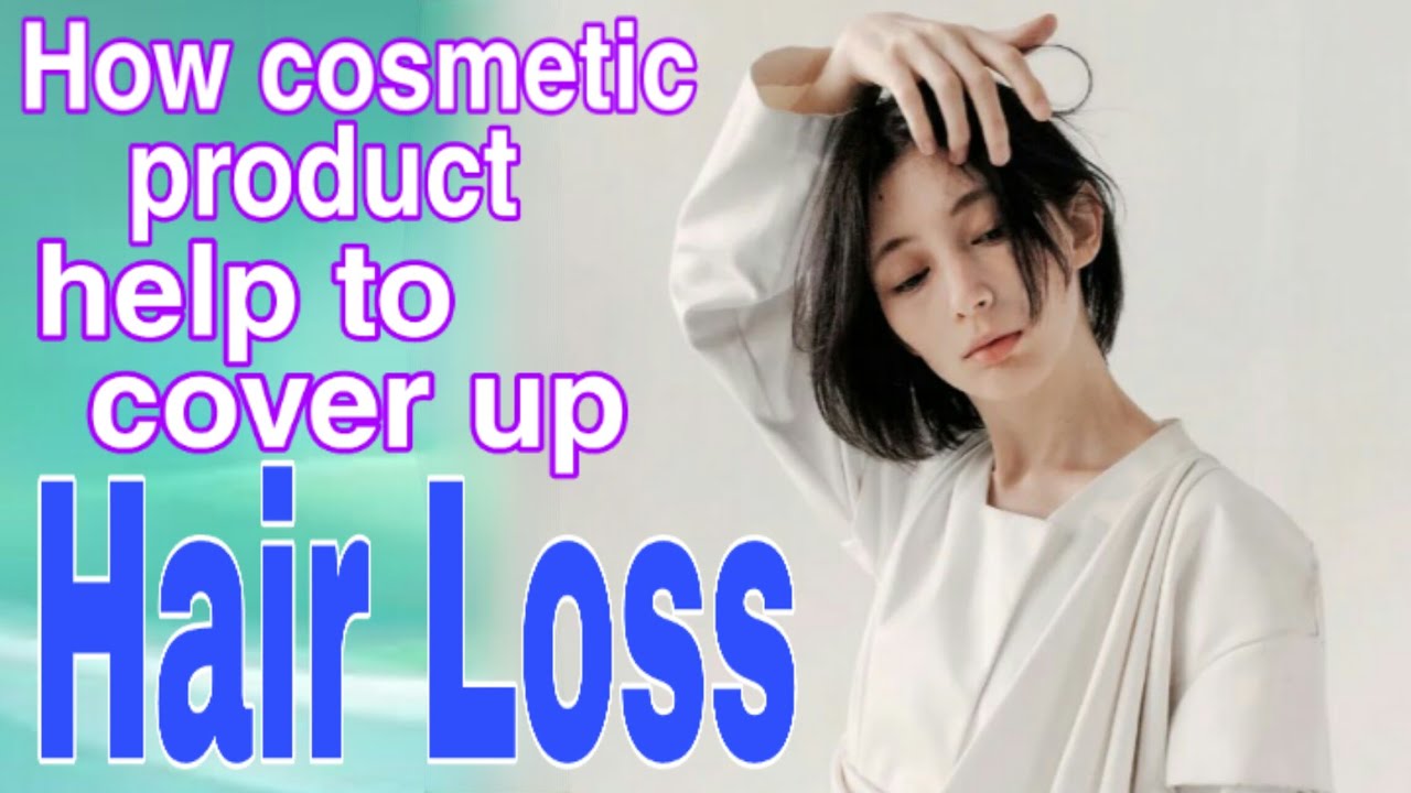 How cosmetic product help to cover up hair loss Life Goals YouTube
