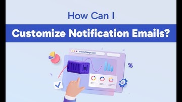 How Can I Customize Notification Emails?