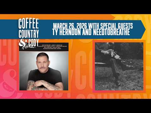Coffee, Country & Cody: March 26, 2026 - Ty Herndon and NEEDTOBREATHE