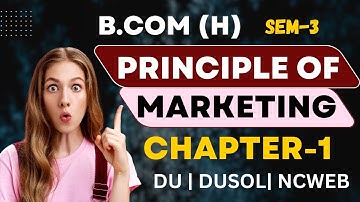 Principle Of Marketing Chapter-1 | B.Com (Hons) Sem 3 | Delhi University, DUSOL , NCWEB |2023