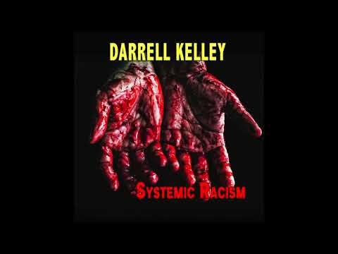 Darrell Kelley - Systemic Racism Darrell Kelley - Systemic Racism