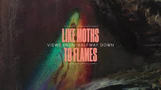 Like Moths To Flames - Views From Halfway Down