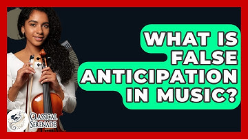 What Is False Anticipation In Music? - Classical Serenade