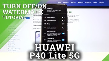 How to Turn On/Off Camera Watermark in HUAWEI P40 Lite– Camera Settings