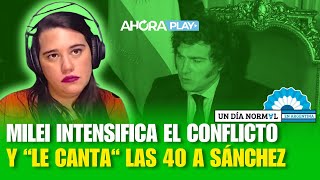 Milei intensifica el conflicto y "le canta" las 40 a Sánchez | Agus Girón | #UnDíaNormalEnArgentina