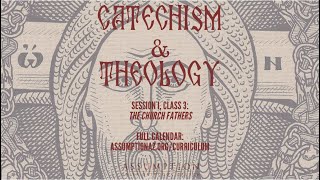 Catechism & Theology Session I, Class  3: The Church Fathers