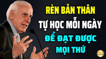 Tư Duy Bậc Thầy: Rèn Bản Thân Tự Học Mỗi Ngày Để Đạt Được Mọi Thứ | Động Lực Từ Jim Rohn