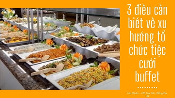 3 điều cần biết về xu hướng tổ chức tiệc cưới buffet