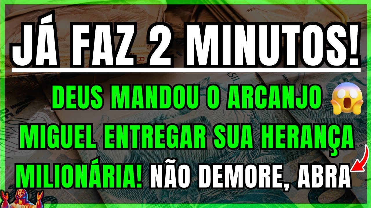 DEUS DIZ: EU ENVIEI O ARCANJO MIGUEL COM UMA HERANÇA MILIONÁRIA PRA VOCÊ! FOI HÁ 2 MINUTOS...