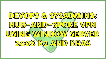 DevOps & SysAdmins: Hub-and-Spoke VPN using Window Server 2008 R2 and RRAS