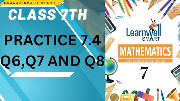 CLASS 7 TH PRACTISE 7.4 Q6, Q7 AND Q8   WITH EXPLANATION #learnwell MATHMATICS