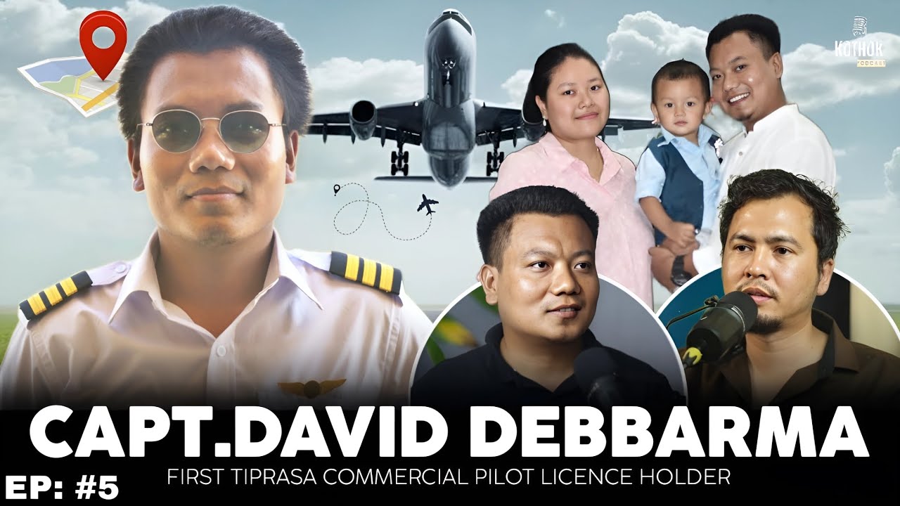 Captain David Debbarma ||Tiprasa commercial pilot licence holder|| kokborok podcast - Ep #05
