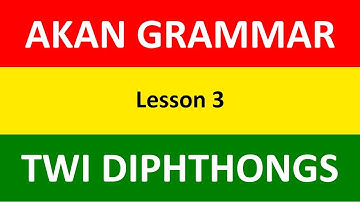 Learn Akan (Twi) Grammar | Twi Diphthongs | Lesson 3 | LEARNAKAN.COM