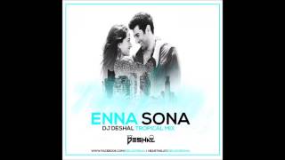 Enna Sona   Dj Deshal Tropical Remix