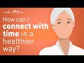 How Can I Connect With Time In A Healthier Way Ask Mitra How Can I Connect With Time In A Healthier Way Ask Mitra