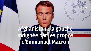 Afghanistan : la gauche indignée par les propos d’Emmanuel Macron