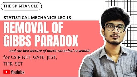 REMOVAL OF GIBBS PARADOX || Statistical Mechanics Lec 13 ||  CSIR NET GATE SET JEST IIT JAM TIFR