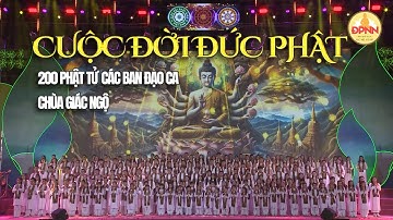 CUỘC ĐỜI ĐỨC PHẬT | Hơn 200 Phật tử Các ban đạo ca chùa Giác Ngộ
