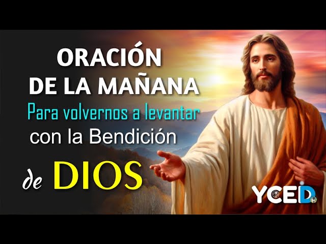 ORACIÓN DE LA MAÑANA PARA VOLVERNOS A LEVANTAR CON LA BENDICIÓN DE DIOS class=