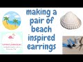 I&#39;m Making a Pair of Beach Inspired Earrings