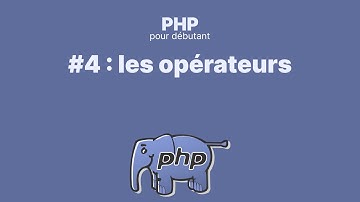 #4 PHP pour débutant : les opérateurs