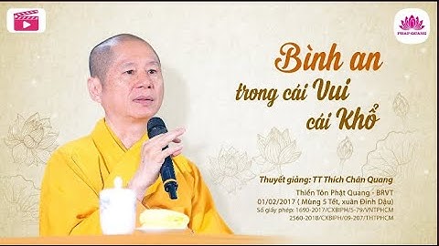 Bình An Trong Cái Vui Cái Khổ - thuyết giảng:  TT TS THÍCH CHÂN QUANG