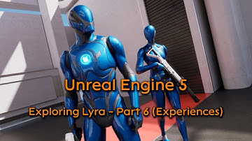 Unreal Engine 5 - Exploring Lyra - Part 6 (Experiences)